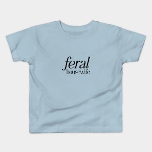 Feral Housewife Kids T-Shirt